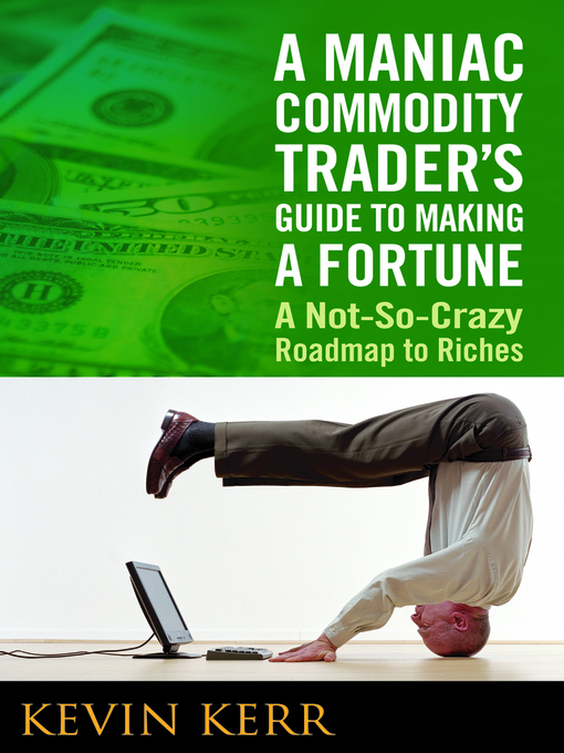 Title details for A Maniac Commodity Trader's Guide to Making a Fortune by Agora Financial - Available